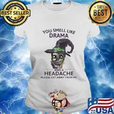 Skull witch you smell like drama and a headache please get away from me s Ladies tee