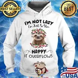 Sloth i'm not lazy i'm just so slow happy it overflows flowers s Hoodie