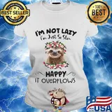 Sloth i'm not lazy i'm just so slow happy it overflows flowers s Ladies tee