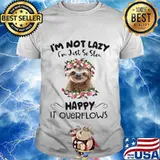 Sloth i'm not lazy i'm just so slow happy it overflows flowers shirt