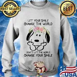 Snoopy let your smile change the world don't let the world change your smile flowers s Sweater