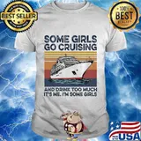 Some girls go cruising and drink too much it's me I'm some girls vintage retro shirt