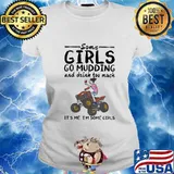 Some girls go mudding and drink too much it's me i'm some girls s Ladies tee