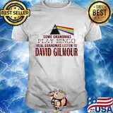 Some grandmas play bingo real grandmas listen to david gilmour shirt