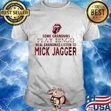 Some grandmas play bingo real grandmas listen to mick jagger shirt