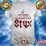 Some grandmas play bingo real grandmas listen to styx shirt