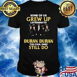 Some of us grew up listening to duran duran the cool ones still do signatures shirt