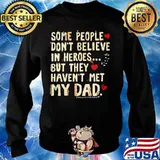 Some people don't believe in heroes but they haven't met my dad heart s Sweater