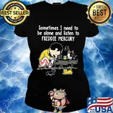 Sometimes i need to be alone and listen to freddie mercury s Ladies tee