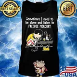 Sometimes i need to be alone and listen to freddie mercury s Tank top