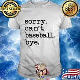 Sorry can't baseball bye shirt