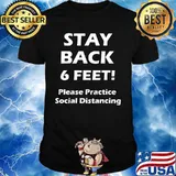 Stay back 6 feet please practice social distancing shirt