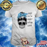 Sugar skull girl yes i am the crazy tattoo lady shirt