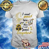 Sunflower I want peace here and there i want peace everywhere shirt