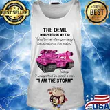 Tank the devil whispered in my ear you're not strong enough to withstand the storm today i whispered in devil is ear i am the strom s Tank top