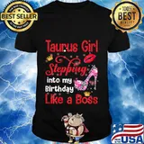 Taurus Girl Stepping Into My Birthday Like A Boss T-Shirt