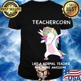 Teachercorn like a normal teacher but more awesome shirt