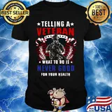 TELLING A VETERAN WHAT TO DO IS NEVER GOOD FOR YOUR HEALTH SOLDIER AMERICAN FLAG SHIRT