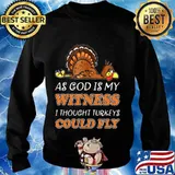 Thanksgiving as god is my witness i thought turkeys could fly s Sweater