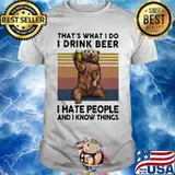 THAT'S WHAT I DO I DRINK BEER I HATE PEOPLE AND I KNOW THINGS BEAR BEER VINTAGE RETRO SHIRT