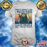 THAT'S WHAT I DO I WATCH BIRDS I HATE PEOPLE AND I KNOW THINGS BIRD VINTAGE RETRO SHIRT