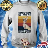 Thats what i do i make art i drink coffee and i know things vintage retro s Sweater