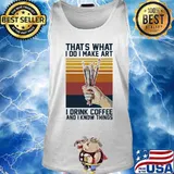Thats what i do i make art i drink coffee and i know things vintage retro s Tank top