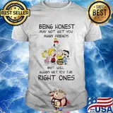 The peanuts being honest may not get you many friends but will always get you the right ones shirt