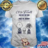 The peanuts it's the friends you meet on your path that make the journey worthwhile shirt