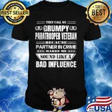 They call me grumpy paratrooper veteran because partner in crime makes me sound like a bad influence shirt