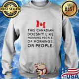 This canadian doesn't like morning people or mornings or people s Sweater