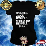 Trouble good trouble necessary trouble john lewis black s Ladies tee