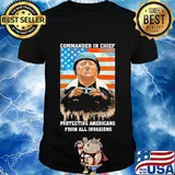 Trump Commander In Chief Protecting Americans From All Invasions American Flag Independence Day Shirt