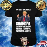 Trump you are really great grandpa truly special very handsome really terrific everyone agrees shirt
