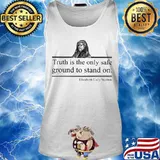 Truth is the only safe ground to stand on Elizabeth Cady Stanton s Tank top