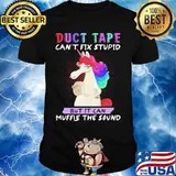 Unicorn duct tape can't fix stupid but it can muffle the sound shirt