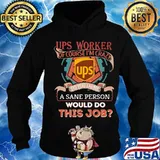 Ups of course i'm cary do you think a sane person would do this job s Hoodie