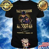 Van morrison 1958 62 years for the first thank and continue signature shirt