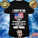 Veteran i taught my son to stand up for himself and he became a marine to stand up for his entire country american flag shirt