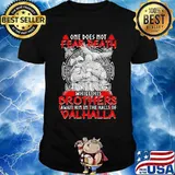 Vikings one does not fear death while his brothers await him in the halls of valhalla shirt