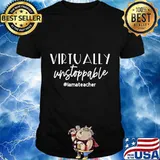 Virtually Unstoppable; Funny Teacher Gift Shirt