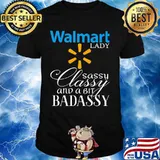Walmart lady classy sassy and a bit bad assy shirt