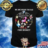 We are never too old we're all quarantined here for disney mask shirt