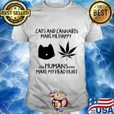 Weed cats and cannabis make me happy humans make my head hurt shirt