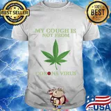 Weed my cough is not from coronavirus 2020 shirt