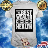 Weight lifting The best wealth is health shirt