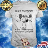 Weightlifting snoopy give me the strength to walk away from stupid people without slapping them shirt