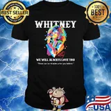 Whitney houston we will always love you there can be miracles when you believe signature shirt