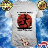 Witch My broom broke so now I go running sunset shirt