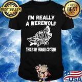 Wolf i'm really a werewolf this is my human costume shirt